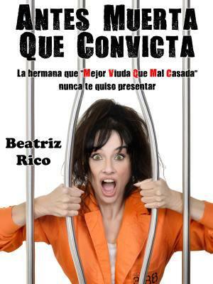 Antes muerta que convicta - Beatriz Rico