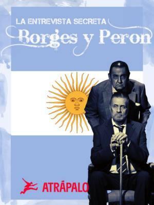 Borges y Peron - La entrevista secreta