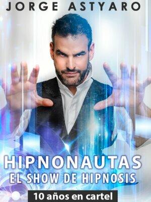 Hipnonautas, el show de hipnosis de Jorge Astyaro